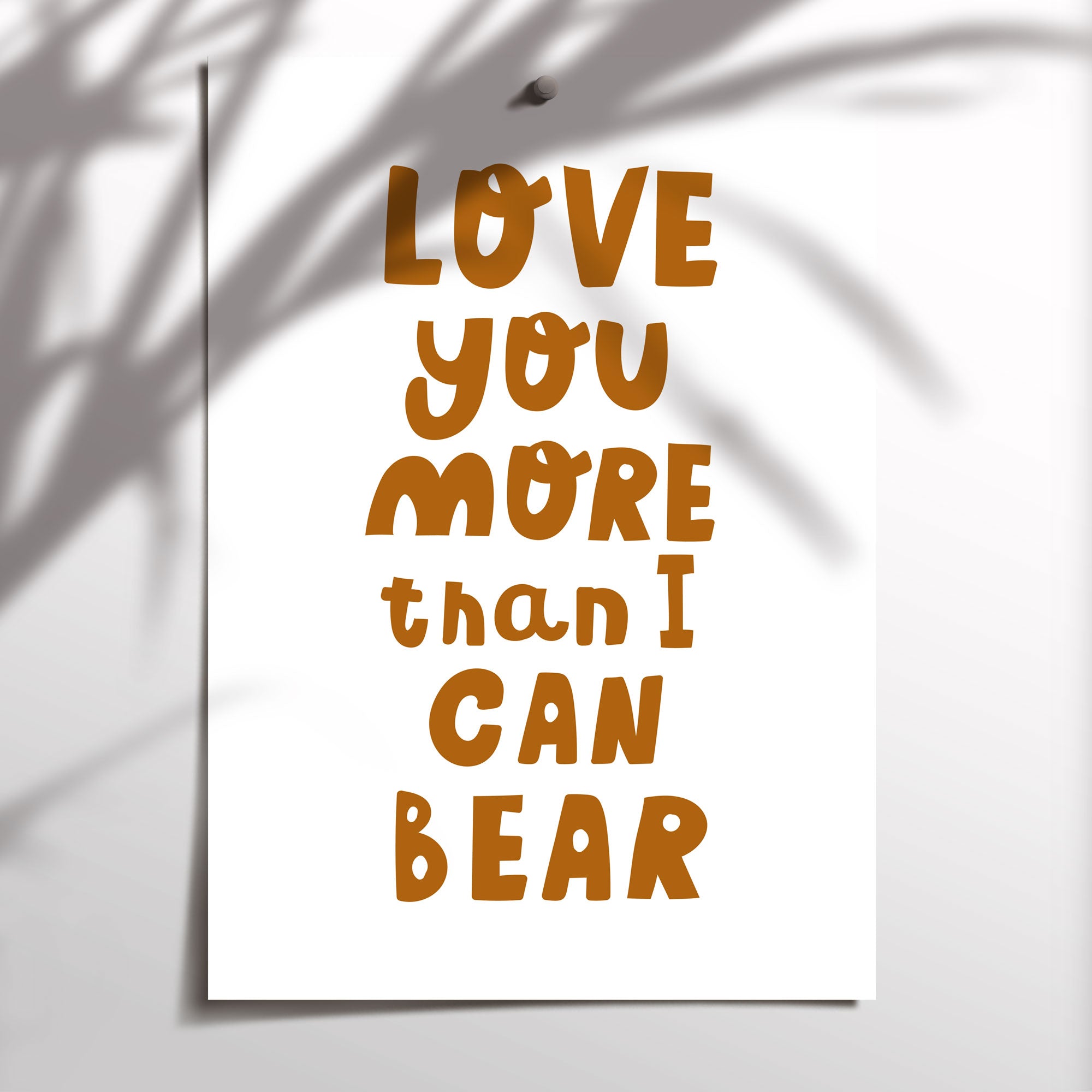 Love You More Than I Can Bear Print